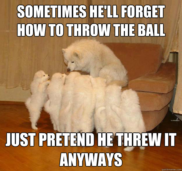 sometimes hell forget how to throw the ball just pretend he -