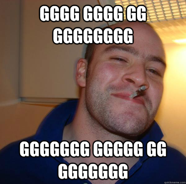 gggg gggg gg gggggggg ggggggg ggggg gg ggggggg - Good Guy Greg