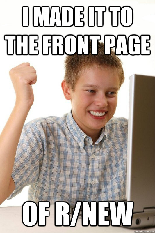 i made it to the front page of rnew - Babbys first Internets