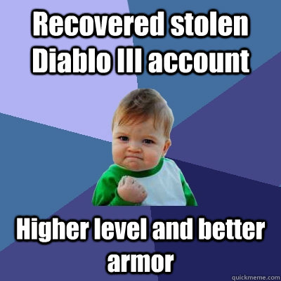 recovered stolen diablo iii account higher level and better - Success Kid