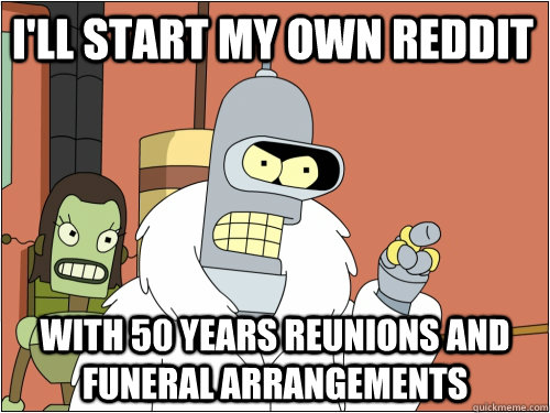ill start my own reddit with 50 years reunions and funeral - Blackjack Bender