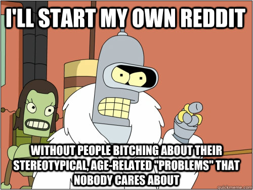ill start my own reddit without people bitching about their - Blackjack Bender