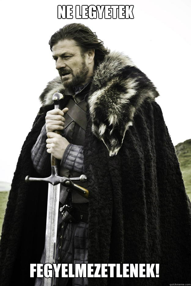 ne legyetek fegyelmezetlenek - Winter is coming