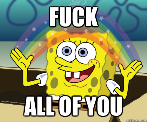 fuck all of you - Spongebob rainbow