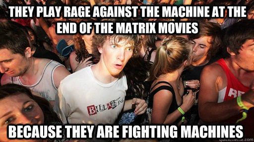 they play rage against the machine at the end of the matrix - Sudden Clarity Clarence