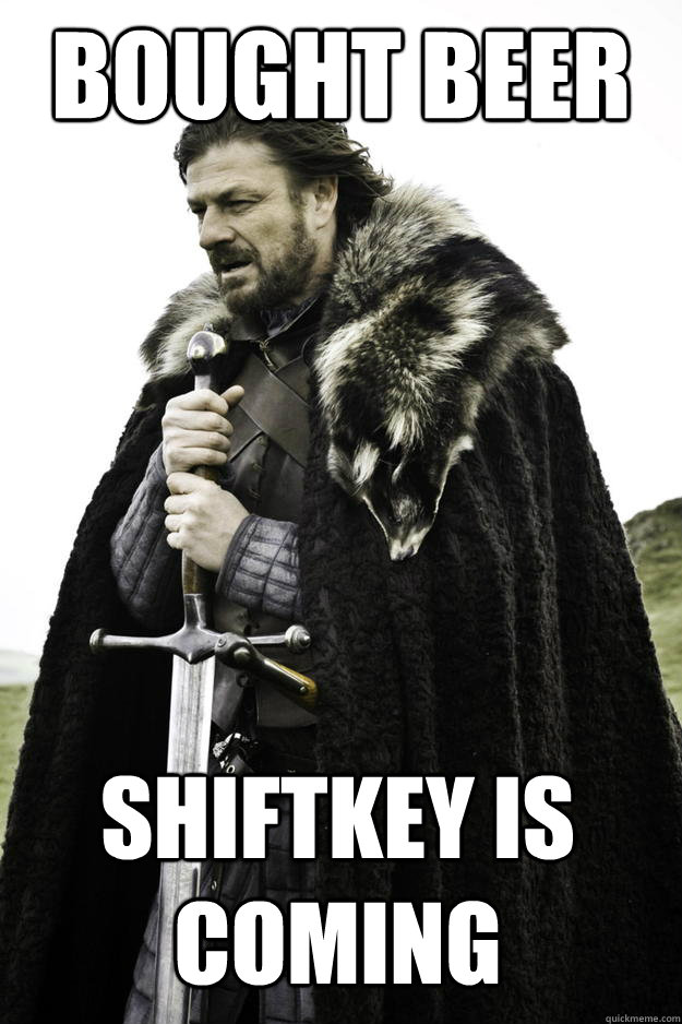 bought beer shiftkey is coming - Winter is coming