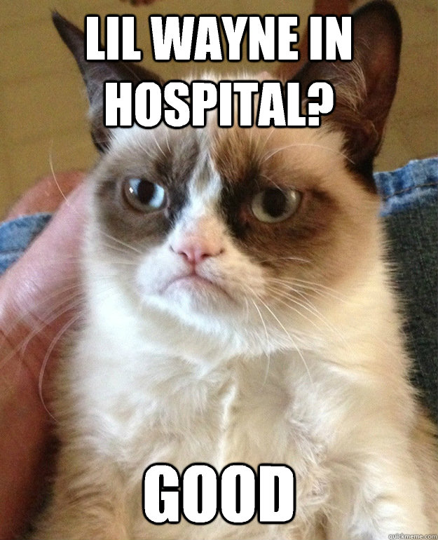lil wayne in hospital good - grumpycat