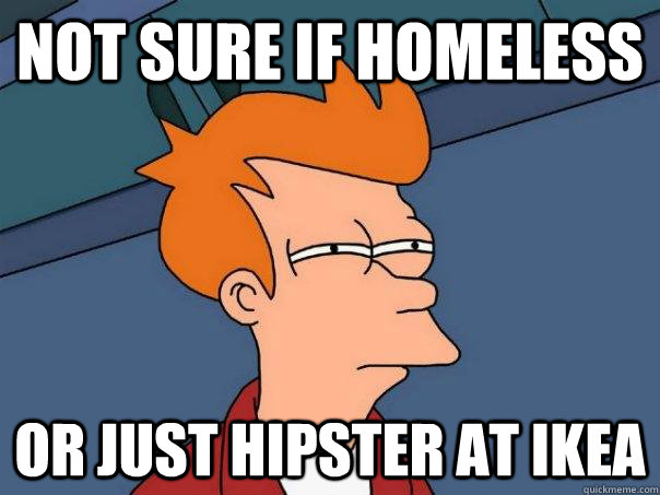 not sure if homeless or just hipster at ikea - Futurama Fry