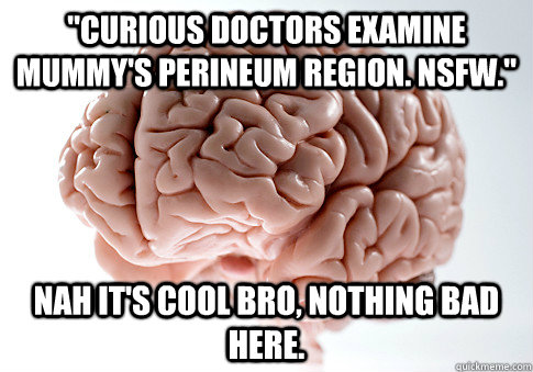 curious doctors examine mummys perineum region nsfw nah - ScumbagBrain