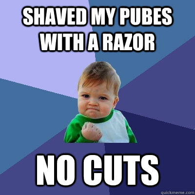 shaved my pubes with a razor no cuts - Success Kid