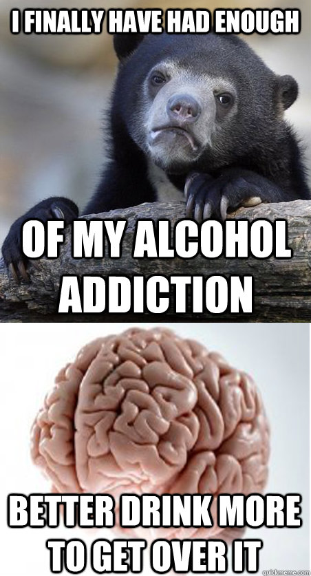i finally have had enough of my alcohol addiction better dr -
