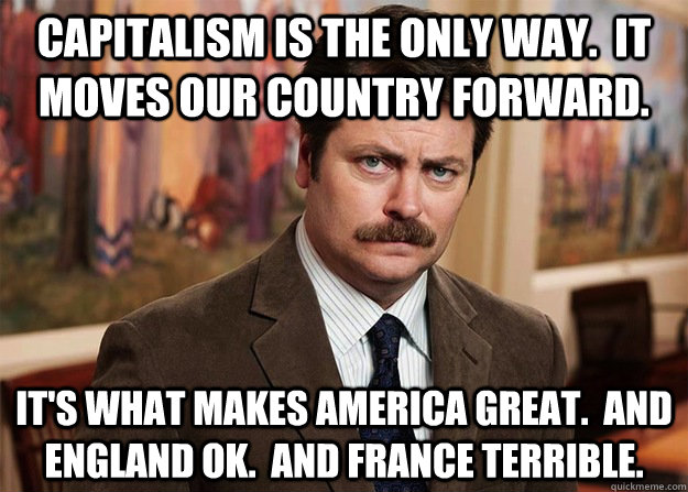 capitalism is the only way it moves our country forward i -
