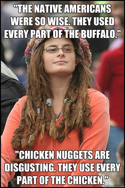 the native americans were so wise they used every part of - College Liberal