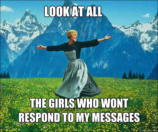 look at all the girls who wont respond to my messages - soundomusic
