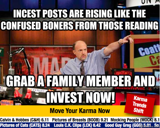 incest posts are rising like the confused boners from those - Mad Karma with Jim Cramer