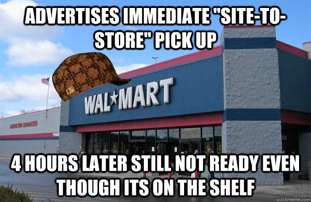 advertises immediate sitetostore pick up 4 hours later s - scumbag walmart