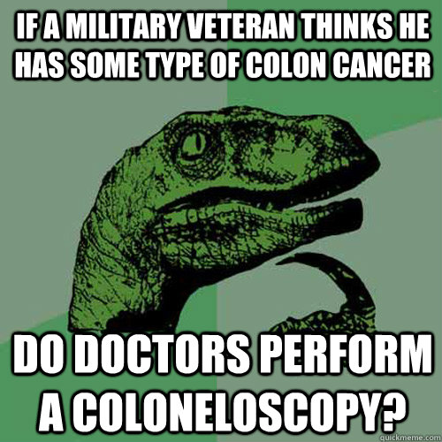 if a military veteran thinks he has some type of colon cance - Philosoraptor