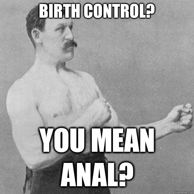 Birth control YOU MEAN BITCH MINTS - overly manly man