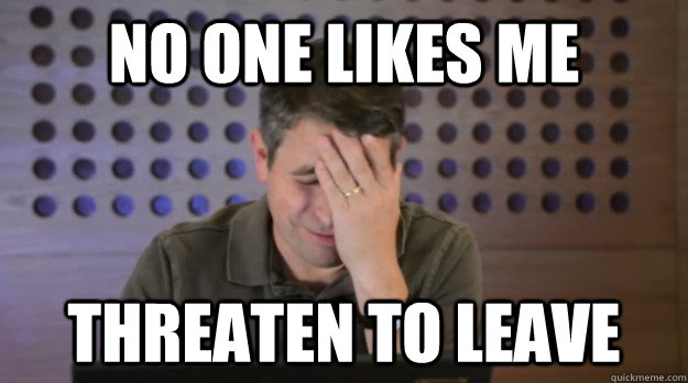 no one likes me threaten to leave - Facepalm Matt Cutts