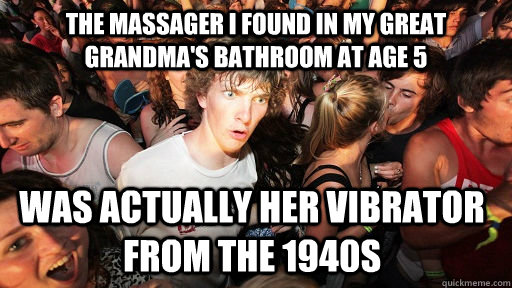 the massager i found in my great grandmas bathroom at age 5 - Sudden Clarity Clarence