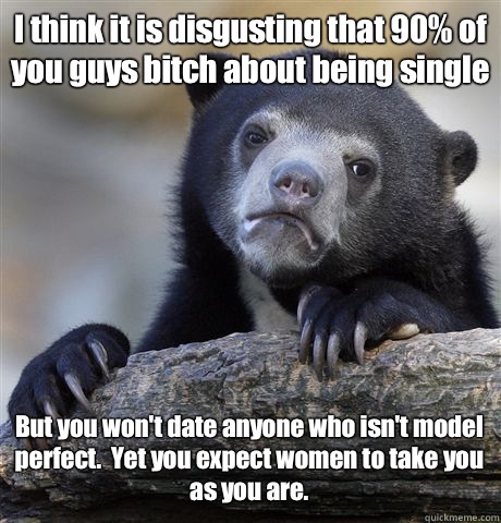 I think it is disgusting that 90 of you guys bitch about bei - Confession Bear