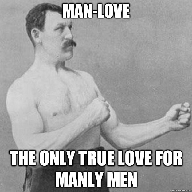Manlove The only true love for manly men - overly manly man