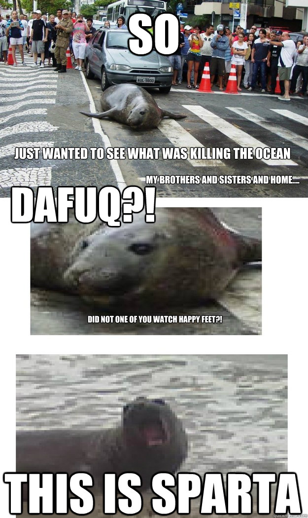 so this is sparta just wanted to see what was killing the o - actual happy feet