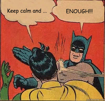 keep calm and enough - Batman Slapping Robin