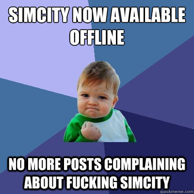 simcity now available offline no more posts complaining abou - Success Kid