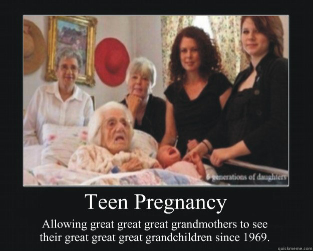 teen pregnancy allowing great great great grandmothers to se - Teen Pregnancy