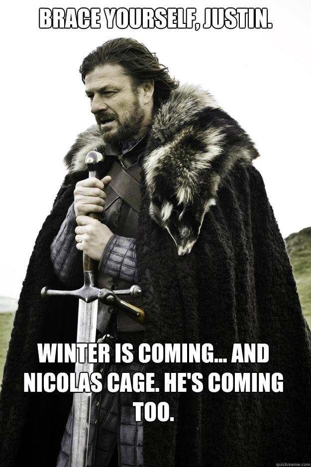 brace yourself justin winter is coming and nicolas cage - Winter is coming
