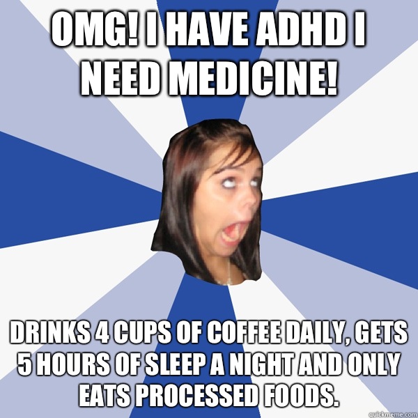 Omg I have ADHD I need medicine Acts like she was friends wi - Annoying Facebook Girl