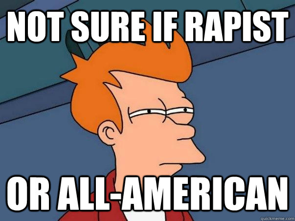 not sure if rapist or allamerican - Not sure Fry