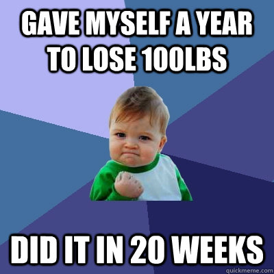 gave myself a year to lose 100lbs did it in 20 weeks - Success Kid