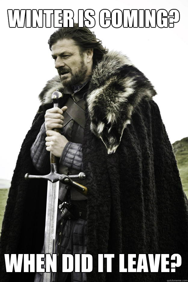 winter is coming when did it leave - Winter is coming