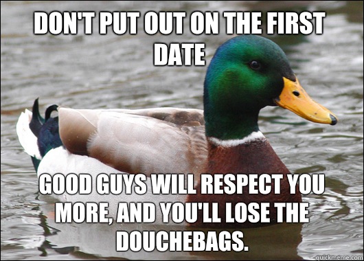 Dont put out on the first date Women understand women and th - Actual Advice Mallard