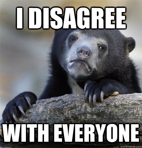 i disagree with everyone - Confession Bear