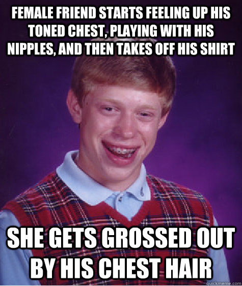 female friend starts feeling up his toned chest playing wit - Bad Luck Brian