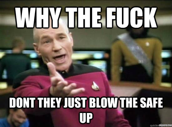 why the fuck dont they just blow the safe up - Annoyed Picard HD