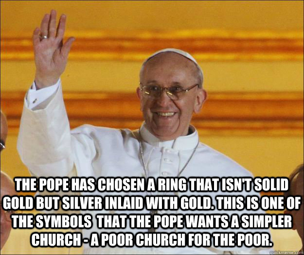 the pope has chosen a ring that isnt solid gold but silver - Socialist Pope