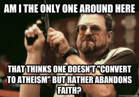 am i the only one around here that thinks one doesnt conve - Am I the only one