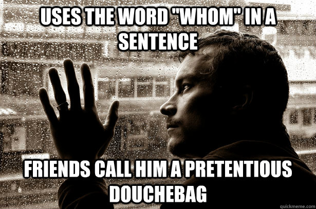 uses the word whom in a sentence friends call him a preten - Overeducated problems