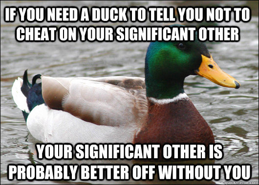 if you need a duck to tell you not to cheat on your signific - Actual Advice Mallard