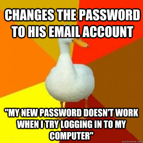 changes the password to his email account my new password d - Technology Impaired Duck