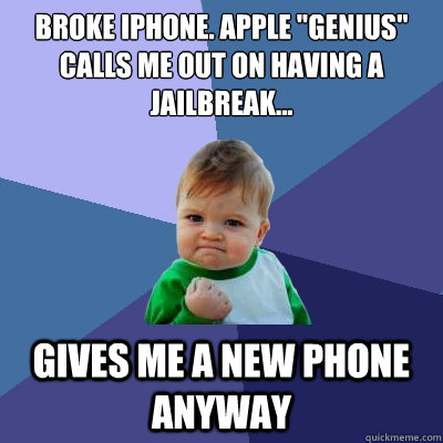 broke iphone apple genius calls me out on having a jailbr - Success Kid