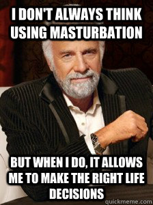 i dont always think using masturbation but when i do it al - i dont always