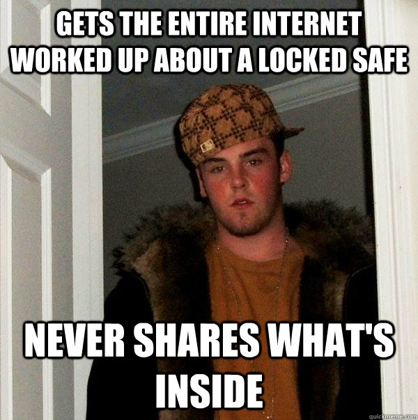 gets the entire internet worked up about a locked safe never - Scumbag Steve
