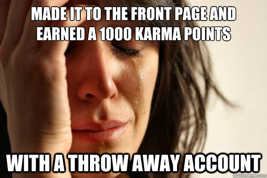 made it to the front page and earned a 1000 karma points wit - First World Problems