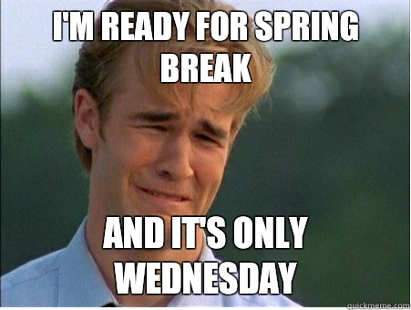 Im ready for Spring Break The previous customer didnt rewind - 1990s Problems