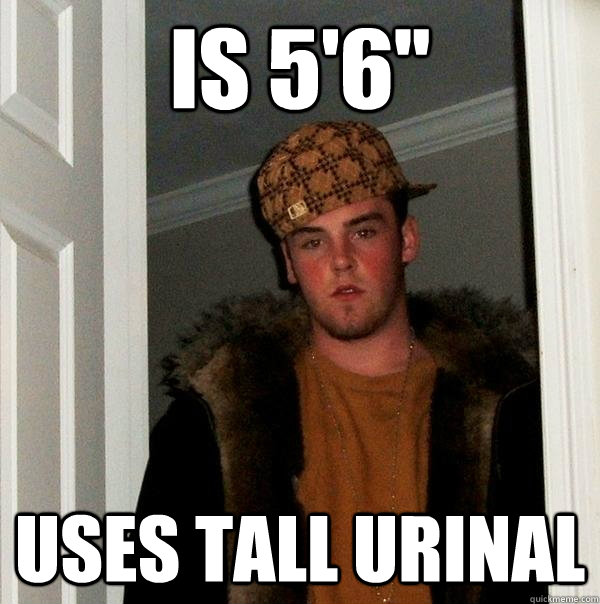 is 56 uses tall urinal - Scumbag Steve